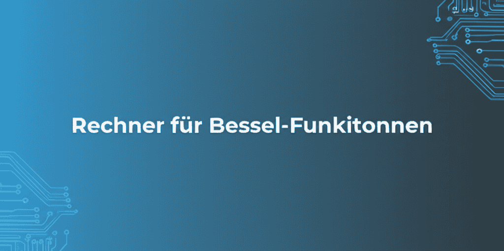 Rechner für Bessel-Funktionen