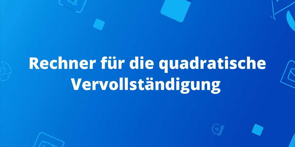 Rechner für die quadratische Vervollständigung