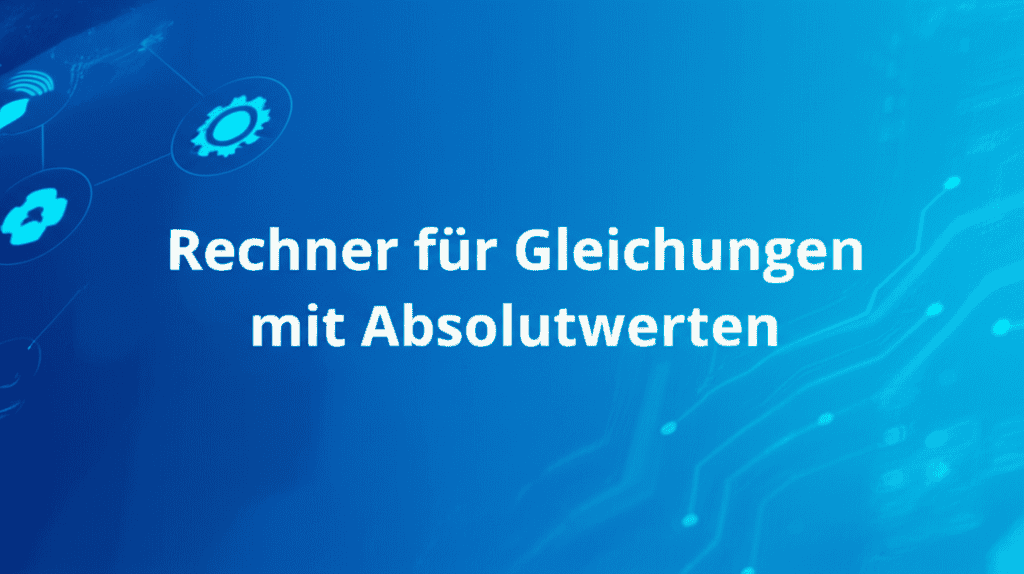 Rechner für Gleichungen mit Absolutwerten