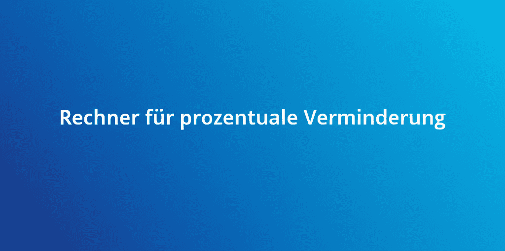 Rechner für prozentuale Verminderung